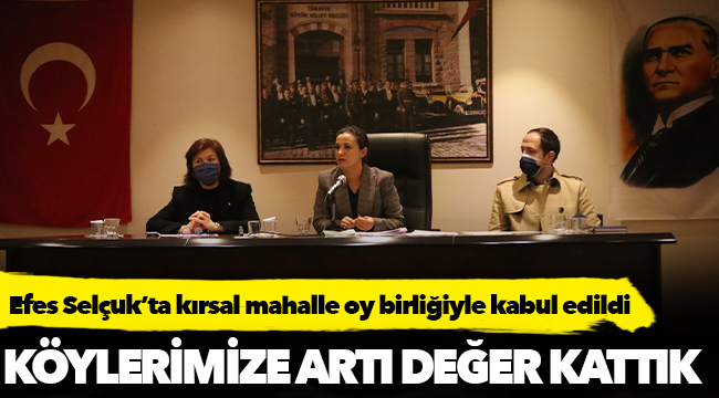 Efes Selçuk’ta kırsal mahalle oy birliğiyle kabul edildi