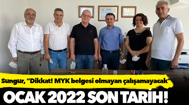 Feyyaz Sungur, “Dikkat! MYK belgesi olmayan çalışamayacak”