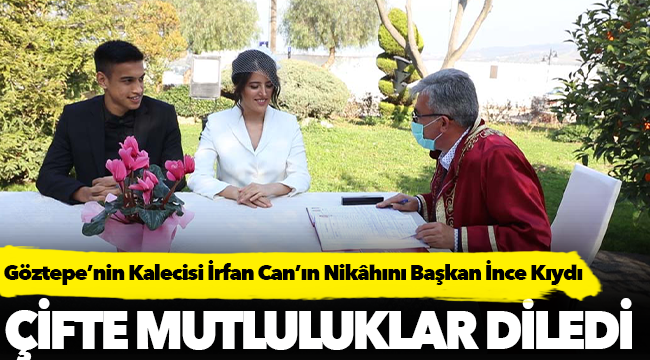 Göztepe’nin Kalecisi İrfan Can’ın Nikâhını Başkan İnce Kıydı