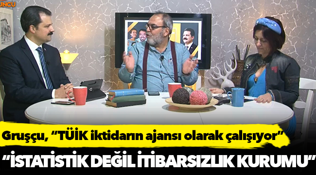 Gruşçu, "İstatistik değil; itibarsızlık kurumu"