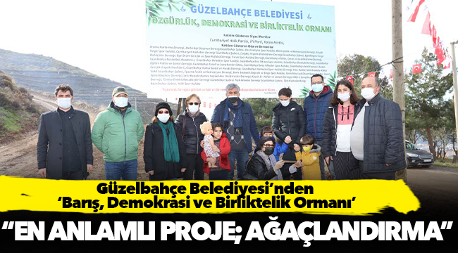 Güzelbahçe Belediyesi’nden ‘Barış, Demokrasi ve Birliktelik Ormanı’