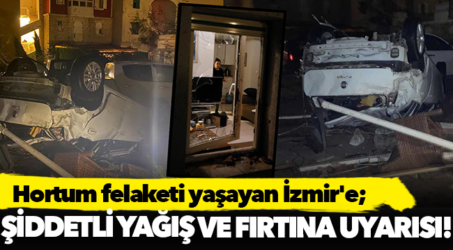 Hortum felaketi yaşayan İzmir'e şiddetli yağış ve rüzgâr uyarısı