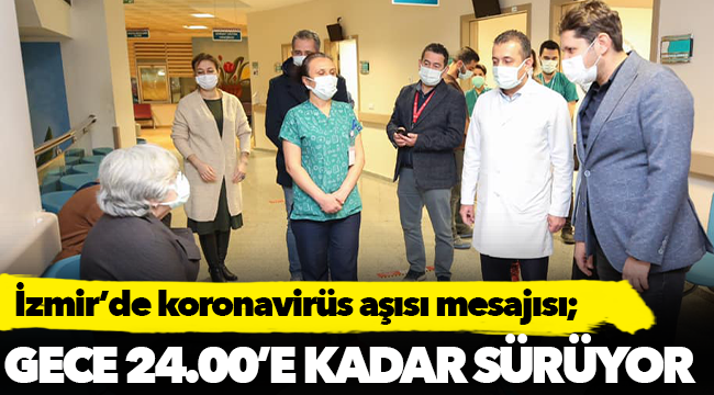 İzmir’de Koronavirüs Aşı Mesaisi Hastanelerde Gece 24.00’e Kadar Devam Ediyor