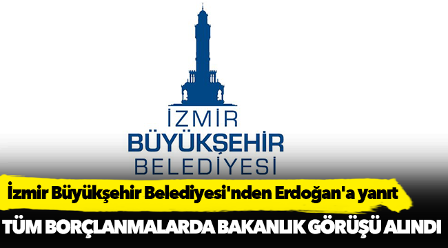 İzmir Büyükşehir Belediyesi'nden Erdoğan'a yanıt
