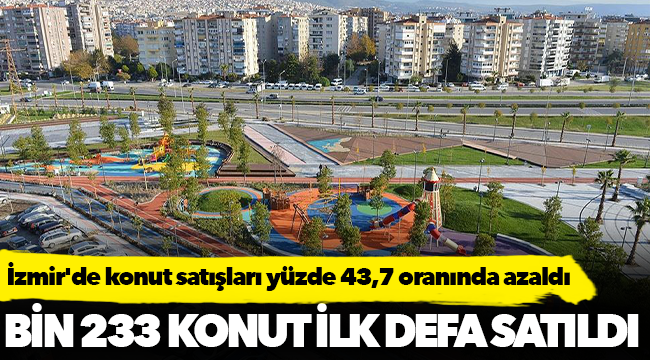İzmir'de konut satışları yüzde 43,7 oranında azaldı
