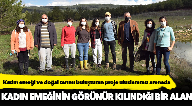 Kadın emeği ve doğal tarımı buluşturan proje uluslararası arenada