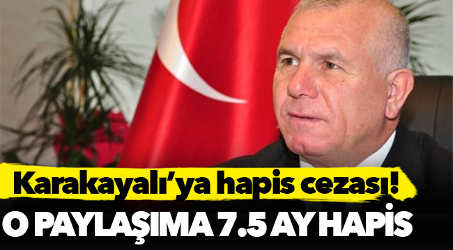 Karakayalı hakkında 7.5 ay hapis kararı!