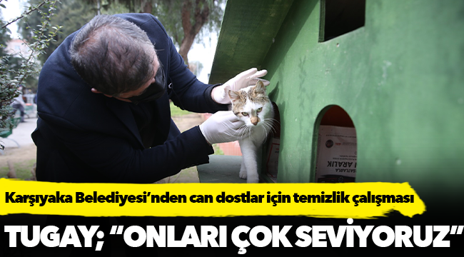 Karşıyaka Belediyesi’nden can dostlar için temizlik çalışması