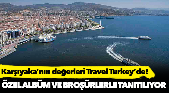 Karşıyaka’nın değerleri Travel Turkey’de!