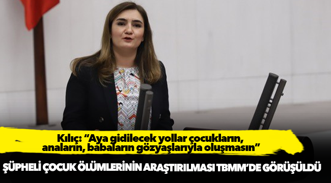 Kılıç:  “Aya gidilecek yollar çocukların, anaların, babaların gözyaşlarıyla oluşmasın”