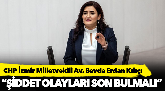 Kılıç: “Şiddet olaylarının son bulması için engelli ve yaşlı bakımevleri denetimleri artırılmalı!!”