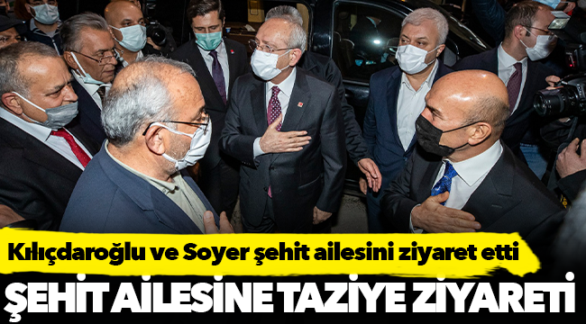 Kılıçdaroğlu ve Soyer şehit ailesini ziyaret etti