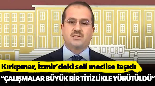 Kırkpınar, İzmir’deki seli meclise taşıdı