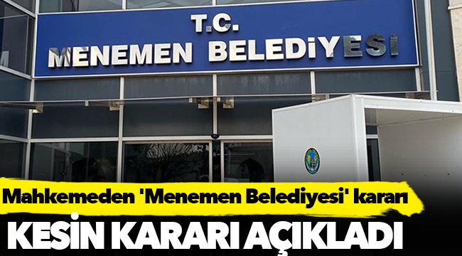 Mahkemeden 'Menemen Belediyesi' kararı