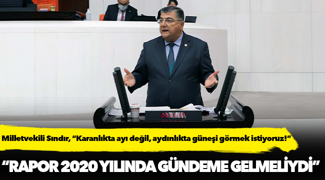 Milletvekili Sındır, “Karanlıkta ayı değil, aydınlıkta güneşi görmek istiyoruz!”