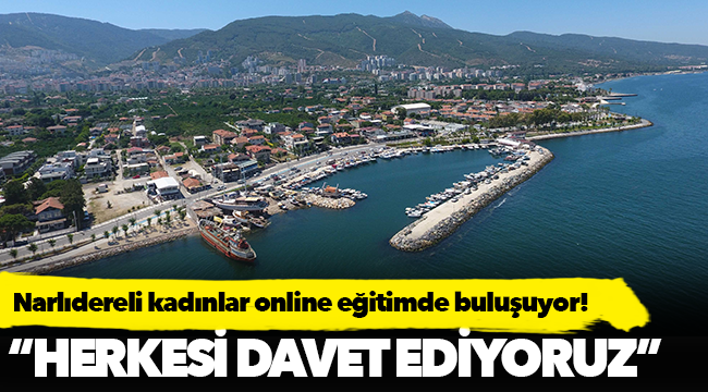Narlıdereli kadınlar online eğitimde buluşuyor!