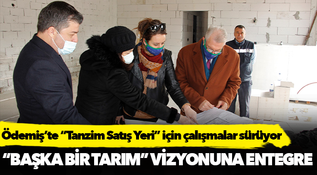 Ödemiş’te “Tanzim Satış Yeri” için çalışmalar sürüyor