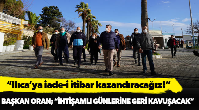 Oran; “Ilıca’ya iade-i itibar kazandıracağız!”