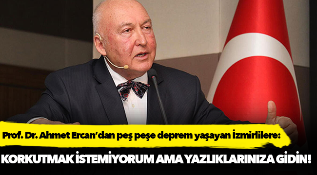 Prof. Dr. Ahmet Ercan’dan peş peşe deprem yaşayan İzmirlilere: Korkutmak istemiyorum ama uyarıyorum, yazlıklarınıza gidin