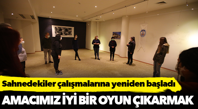 Sahnedekiler çalışmalarına yeniden başladı