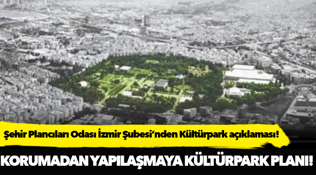 Şehir Plancıları Odası İzmir Şubesi'nden Kültürpark açıklaması!
