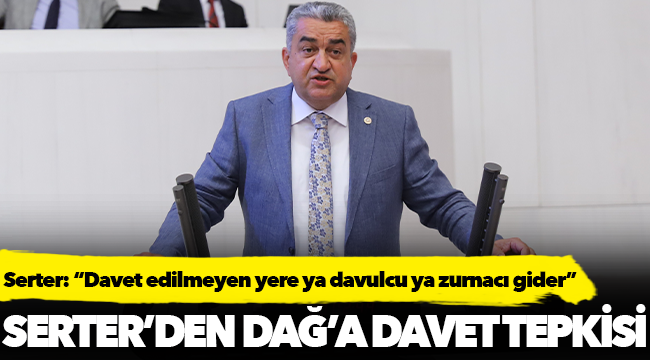 Serter: “Davet edilmeyen yere ya davulcu ya zurnacı gider”