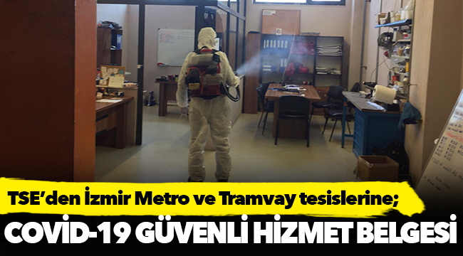 TSE’den İzmir Metro ve Tramvay tesislerine  COVID-19 Güvenli Hizmet Belgesi