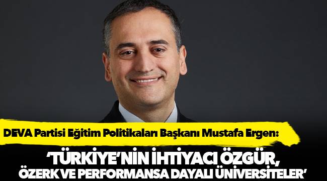 ‘Türkiye’nin ihtiyacı özgür, özerk ve performansa dayalı üniversiteler’