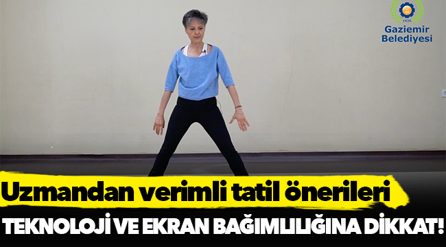 Uzmandan verimli tatil önerileri