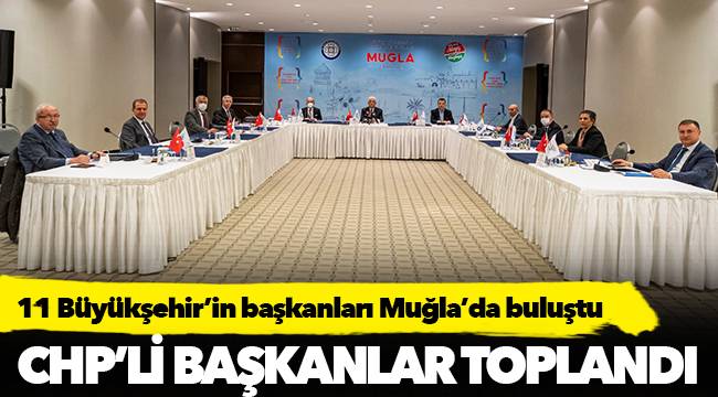 11 Büyükşehir'in başkanları Muğla'da buluştu