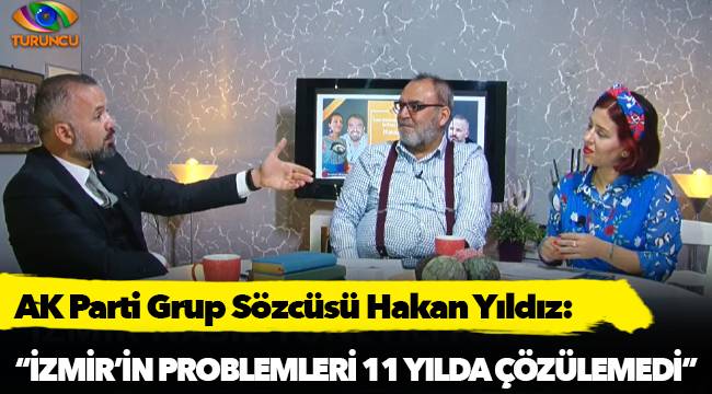 AK Parti Grup Sözcüsü Hakan Yıldız, "İzmir’in problemleri 11 yılda çözülemedi"