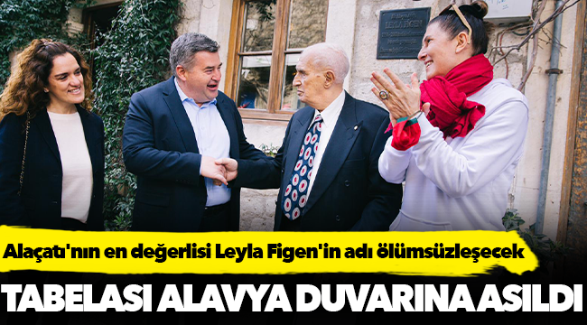 Alaçatı'nın en değerlisi Leyla Figen'in adı ölümsüzleşecek