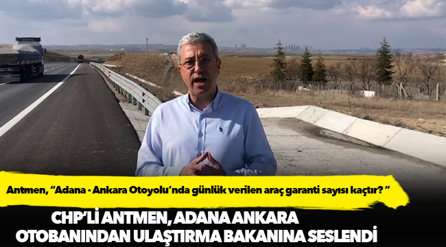 Antmen, Adana-Ankara otoyolunu Meclis gündemine taşıdı!