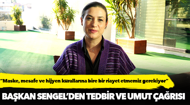 Başkan Ceritoğlu Sengel'den tedbir ve umut çağrısı