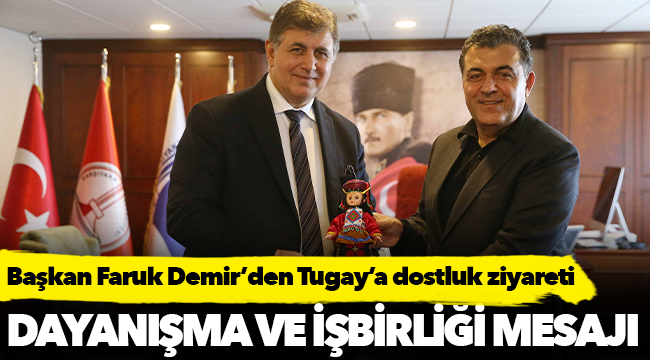 Başkan Faruk Demir’den  Tugay’a dostluk ziyareti