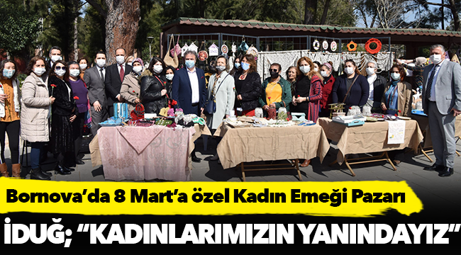 Başkan İduğ, "8 Mart’a özel Kadın Emeği Pazarı"