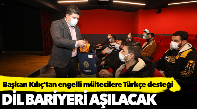 Başkan Kılıç’tan örnek bir proje daha: Mülteciler dil bariyerini eğitimle aşacak