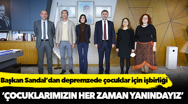 Başkan Sandal’dan depremzede çocuklar için işbirliği