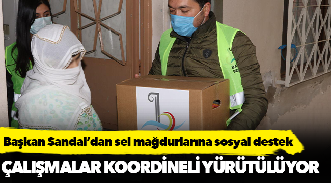 Başkan Sandal’dan sel mağdurlarına sosyal destek