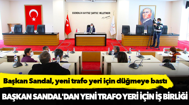 Başkan Sandal, yeni trafo yeri için düğmeye bastı