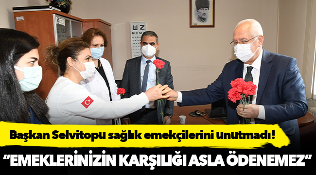Başkan Selvitopu sağlık emekçilerini unutmadı!