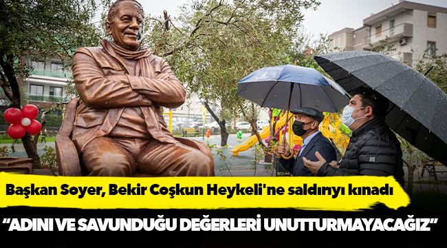 Başkan Soyer, Bekir Coşkun Heykeli'ne saldırıyı kınadı
