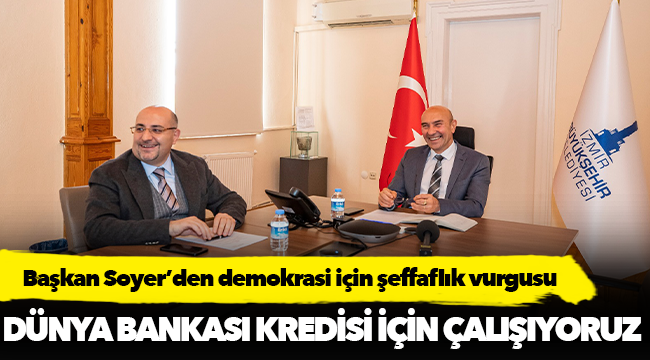 Başkan Soyer’den demokrasi için şeffaflık vurgusu