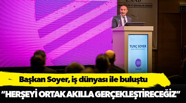 Başkan Soyer, iş dünyası ile buluştu