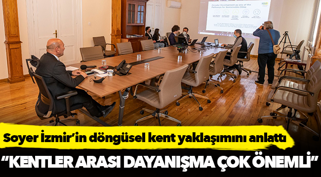 Başkan Soyer İzmir’in döngüsel kent yaklaşımını anlattı