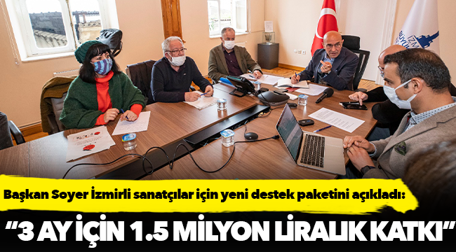 Başkan Soyer İzmirli sanatçılar için yeni destek paketini açıkladı: