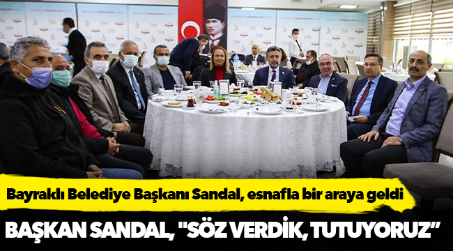 Bayraklı Belediye Başkanı Sandal, esnafla bir araya geldi