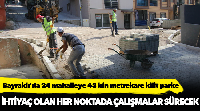 Bayraklı’da 24 mahalleye 43 bin metrekare kilit parke