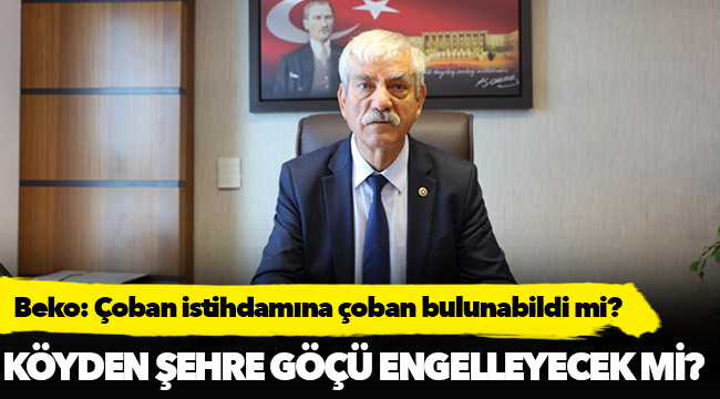 Beko: Çoban istihdamına çoban bulunabildi mi?