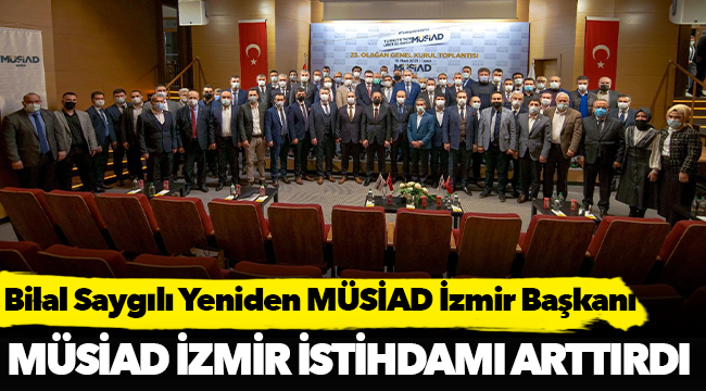 Bilal Saygılı Yeniden MÜSİAD İzmir Başkanı
